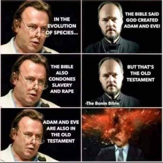 two men depicted having a conversation: Man 1: "In the evolution of species..." Man 2: "The Bible said God created Adam and Eve!" Man 1: "The Bible also condones slavery and rape." Man 2: "But that's the Old Testament." Man 1: "Adam and Eve are also in the Old Testament." Man 2: *head explodes*